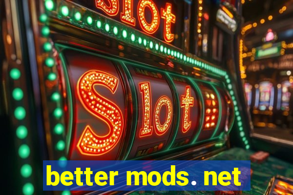 better mods. net